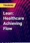 Lean: Healthcare Achieving Flow - Product Thumbnail Image