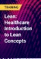 Lean: Healthcare Introduction to Lean Concepts - Product Thumbnail Image