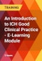 An Introduction to ICH Good Clinical Practice - E-Learning Module - Product Thumbnail Image