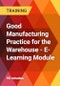 Good Manufacturing Practice for the Warehouse - E-Learning Module - Product Thumbnail Image