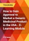 How to Gain Approval to Market a Generic Medicinal Product in the USA - E-Learning Module - Product Thumbnail Image