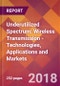 Underutilized Spectrum: Wireless Transmission - Technologies, Applications and Markets - Product Thumbnail Image