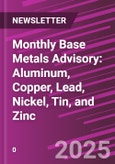 Monthly Base Metals Advisory: Aluminum, Copper, Lead, Nickel, Tin, and Zinc- Product Image