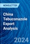 China Tebuconazole Export Analysis - Product Thumbnail Image