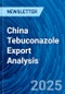 China Tebuconazole Export Analysis - Product Image