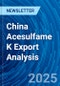 China Acesulfame K Export Analysis - Product Thumbnail Image