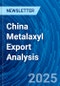 China Metalaxyl Export Analysis - Product Thumbnail Image