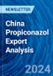 China Propiconazol Export Analysis - Product Thumbnail Image