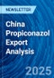 China Propiconazol Export Analysis - Product Thumbnail Image