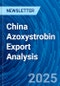 China Azoxystrobin Export Analysis - Product Image