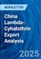 China Lambda-Cyhalothrin Export Analysis - Product Image