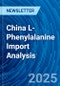 China L-Phenylalanine Import Analysis - Product Image