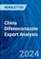 China Difenoconazole Export Analysis - Product Thumbnail Image