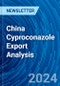 China Cyproconazole Export Analysis - Product Thumbnail Image