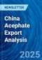 China Acephate Export Analysis - Product Image