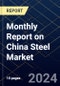 Monthly Report on China Steel Market - Product Image