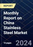 Monthly Report on China Stainless Steel Market- Product Image