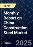 Monthly Report on China Construction Steel Market- Product Image