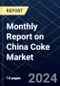 Monthly Report on China Coke Market - Product Thumbnail Image