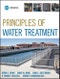 Principles of Water Treatment. Edition No. 1 - Product Image