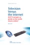 Television Versus the Internet. Will TV Prosper or Perish as the World Moves Online? - Product Image