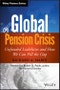Global Pension Crisis. Unfunded Liabilities and How We Can Fill the Gap. Edition No. 1. Wiley Finance - Product Image
