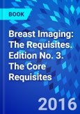 Breast Imaging: The Requisites. Edition No. 3. The Core Requisites- Product Image