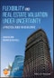 Flexibility and Real Estate Valuation under Uncertainty. A Practical Guide for Developers. Edition No. 1 - Product Thumbnail Image