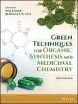 Green Techniques for Organic Synthesis and Medicinal Chemistry. Edition No. 2- Product Image