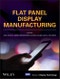 Flat Panel Display Manufacturing. Edition No. 1. Wiley Series in Display Technology - Product Image