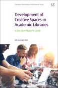Development of Creative Spaces in Academic Libraries. A Decision Maker's Guide. Chandos Information Professional Series- Product Image