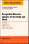 Congenital Vascular Lesions of the Head and Neck, An Issue of Otolaryngologic Clinics of North America. The Clinics: Surgery Volume 51-1 - Product Thumbnail Image