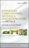 Integrated Computational Materials Engineering (ICME) for Metals. Concepts and Case Studies. Edition No. 1 - Product Thumbnail Image