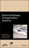 Electrical Railway Transportation Systems. Edition No. 1. IEEE Press Series on Power and Energy Systems - Product Image