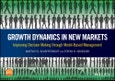Growth Dynamics in New Markets. Improving Decision Making through Model-Based Management. Edition No. 1- Product Image