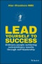 Lead Yourself to Success. Ordinary People Achieving Extraordinary Results Through Self-leadership. Edition No. 1 - Product Thumbnail Image