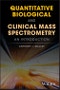 Quantitative Biological and Clinical Mass Spectrometry. An Introduction. Edition No. 1 - Product Thumbnail Image