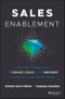 Sales Enablement. A Master Framework to Engage, Equip, and Empower A World-Class Sales Force. Edition No. 1 - Product Thumbnail Image