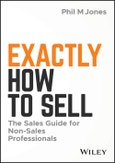 Exactly How to Sell. The Sales Guide for Non-Sales Professionals. Edition No. 1- Product Image
