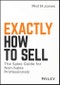 Exactly How to Sell. The Sales Guide for Non-Sales Professionals. Edition No. 1 - Product Thumbnail Image