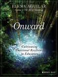 Onward. Cultivating Emotional Resilience in Educators. Edition No. 1- Product Image