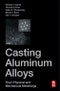 Casting Aluminum Alloys. Their Physical and Mechanical Metallurgy. Edition No. 2 - Product Image