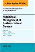 Nutritional Management of Gastrointestinal Disease, An Issue of Gastroenterology Clinics of North America. The Clinics: Internal Medicine Volume 47-1- Product Image
