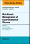 Nutritional Management of Gastrointestinal Disease, An Issue of Gastroenterology Clinics of North America. The Clinics: Internal Medicine Volume 47-1 - Product Image