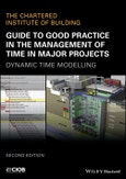 Guide to Good Practice in the Management of Time in Major Projects. Dynamic Time Modelling. Edition No. 2- Product Image