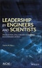 Leadership by Engineers and Scientists. Professional Skills Needed to Succeed in a Changing World. Edition No. 1 - Product Image