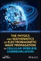 The Physics and Mathematics of Electromagnetic Wave Propagation in Cellular Wireless Communication. Edition No. 1. IEEE Press - Product Thumbnail Image