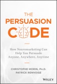 The Persuasion Code. How Neuromarketing Can Help You Persuade Anyone, Anywhere, Anytime. Edition No. 1- Product Image