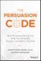 The Persuasion Code. How Neuromarketing Can Help You Persuade Anyone, Anywhere, Anytime. Edition No. 1 - Product Image