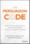 The Persuasion Code. How Neuromarketing Can Help You Persuade Anyone, Anywhere, Anytime. Edition No. 1 - Product Thumbnail Image